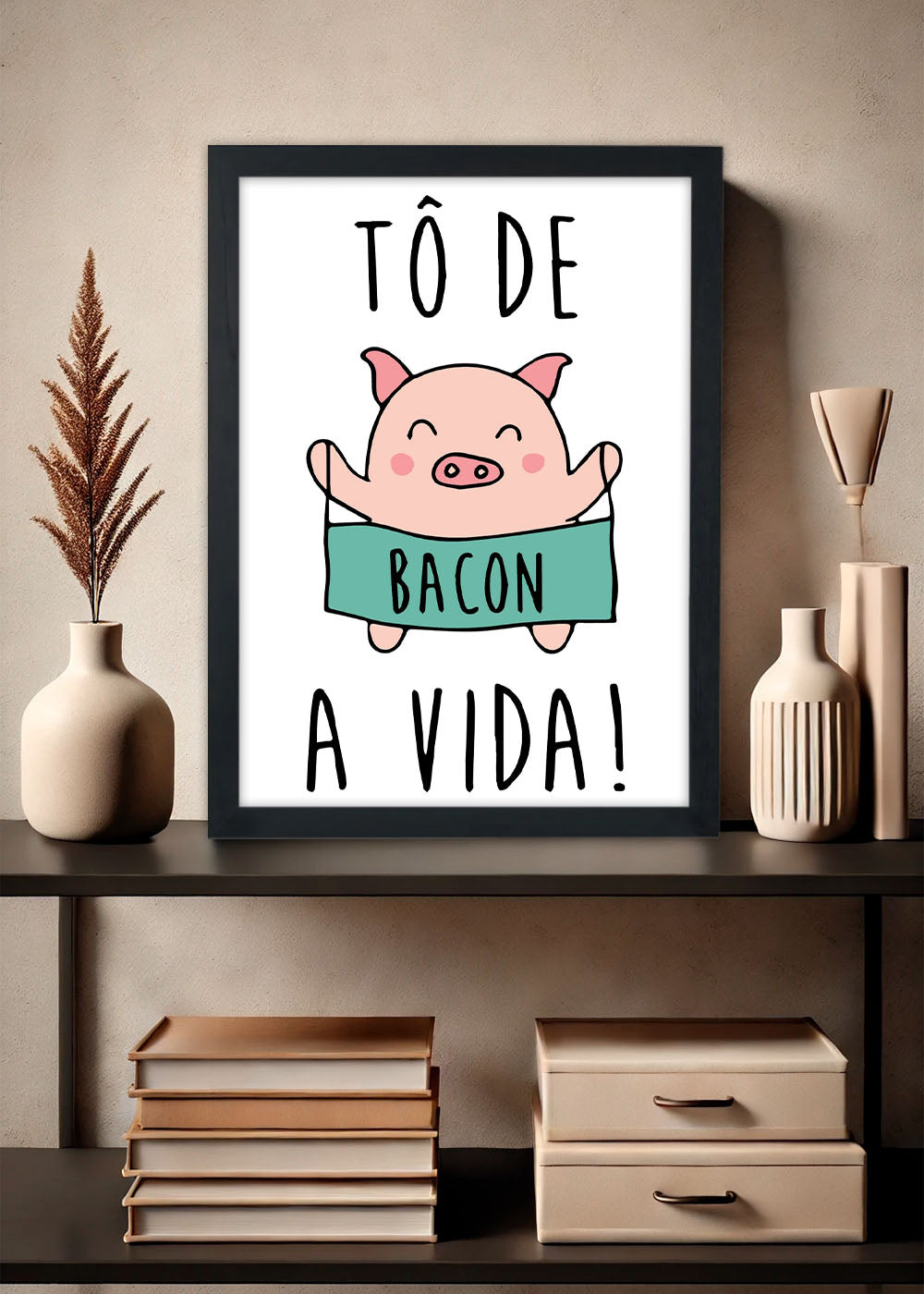 Quadro Decorativo To de bacon com a vida