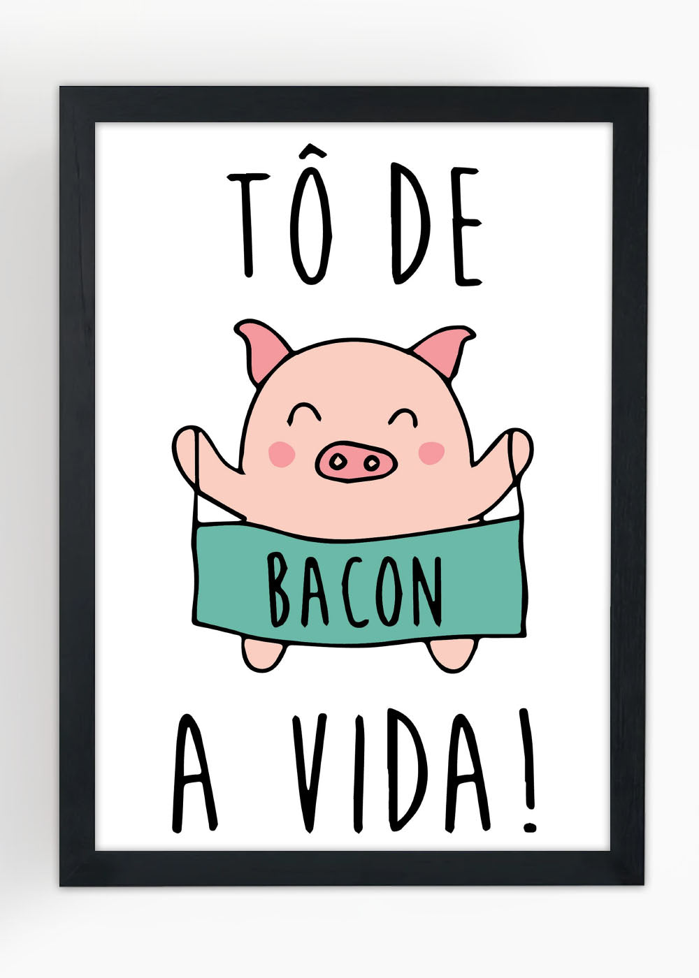 Quadro Decorativo To de bacon com a vida