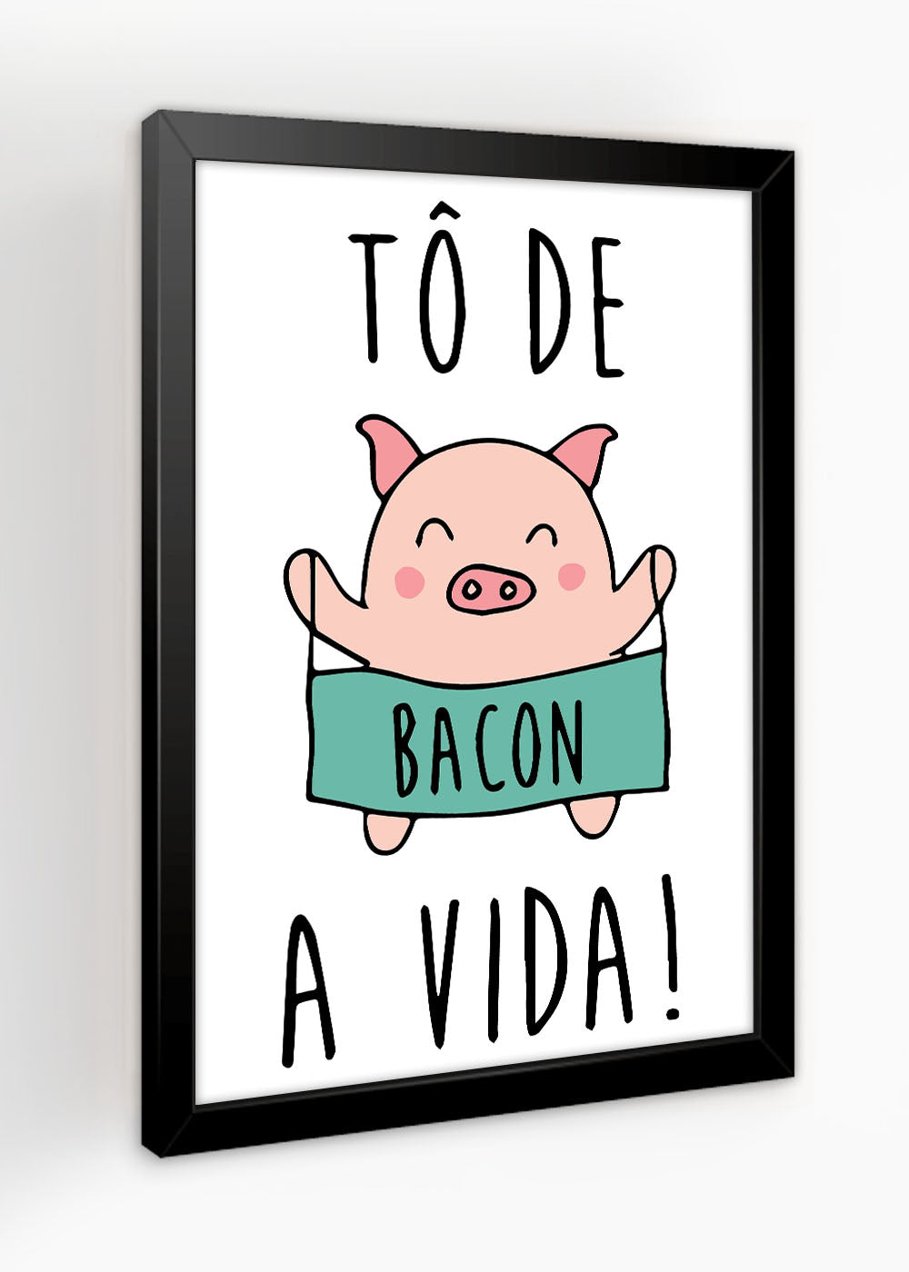 Quadro Decorativo To de bacon com a vida