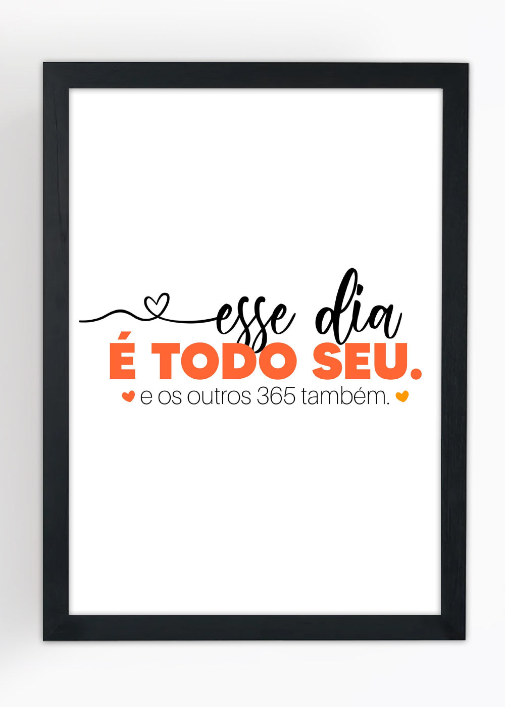Quadro Decorativo Dia todo seu - Com vidro